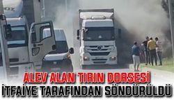 Alev alan tırın dorsesi itfaiye tarafından söndürüldü