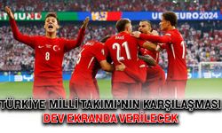 Türkiye Milli Takımı’nın karşılaşması dev ekranda verilecek