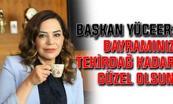 Başkan Yüceer: Bayramınız Tekirdağ kadar güzel olsun