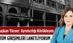 Başkan Yüceer: Ayrımcılığı körükleyen tüm girişimleri lanetliyorum