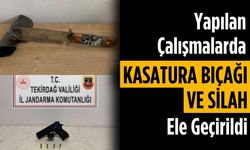 Yapılan çalışmalarda kasatura bıçağı ve silah ele geçirildi