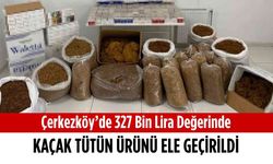 Çerkezköy’de 327 bin lira değerinde kaçak tütün ürünü ele geçirildi