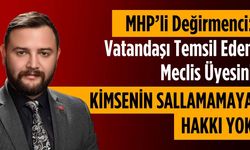 MHP’li Değirmenci: Vatandaşı temsil eden meclis üyesini kimsenin sallamamaya hakkı yok