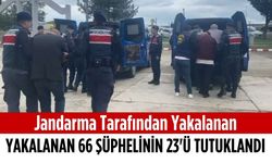 Jandarma tarafından yakalanan 66 şüphelinin 23’ü tutuklandı