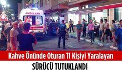 Kahve önünde oturan 11 kişiyi yaralayan sürücü tutuklandı