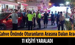 Kahve önünde oturanların arasına dalan araç 11 kişiyi yaraladı