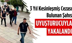 3 yıl kesinleşmiş cezası bulunan şahıs uyuşturucuyla yakalandı