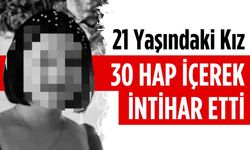 21 yaşındaki kız 30 hap içerek intihar etti