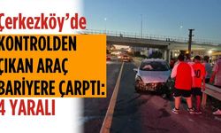 Çerkezköy’de kontrolden çıkan araç bariyerlere çarptı: 4 yaralı