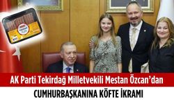 Milletvekili Özcan’dan Cumhurbaşkanına köfte ikramı