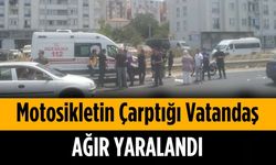 Motosikletin çarptığı vatandaş ağır yaralandı