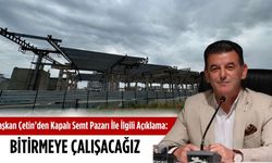 Başkan Çetin’den Kapalı Semt Pazarı ile ilgili açıklama: Bitirmeye çalışacağız