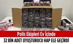 Polis ekipleri ev içinde 32 bin adet uyuşturucu hap ele geçirdi