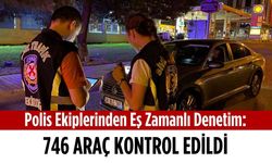 Polis ekiplerinden eş zamanlı denetim: 746 araç kontrol edildi