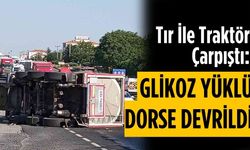 Tır ile traktör çarpıştı: Glikoz yüklü dorse devrildi