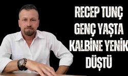 Recep Tunç genç yaşta kalbine yenik düştü