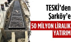 TESKİ’den Şarköy’e 50 milyon liralık yatırım