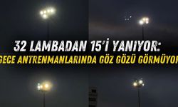 32 lambadan 15’i yanıyor: Gece antrenmanlarında göz gözü görmüyor