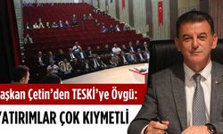 Başkan Çetin’den TESKİ’ye övgü: Yatırımları çok kıymetli