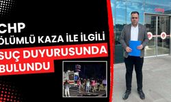 CHP, ölümlü kaza ile ilgili suç duyurusunda bulundu