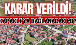 Büyükyoncalı’nın Kapaklı’ya bağlanması ile ilgili karar verildi