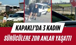 Kapaklı'da 3 kadın sürücülere zor anlar yaşattı