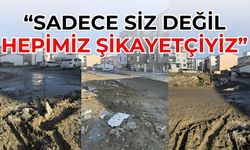 “Sadece siz değil hepimiz şikayetçiyiz”