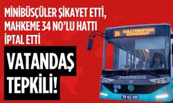 Minibüsçüler şikayet etti, mahkeme 34 numaralı hattı iptal etti