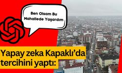 Yapay zeka Kapaklı’da tercihini yaptı: “Ben olsam bu mahallede yaşardım”