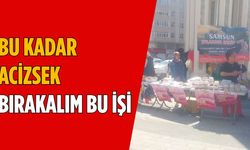 “Bu kadar acizsek bırakalım bu işi”