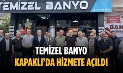 Temizel Banyo Kapaklı’da hizmete açıldı