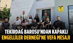 Tekirdağ Barosu'ndan Kapaklı Engelliler Derneği’ne vefa mesajı