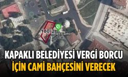 Kapaklı Belediyesi vergi borcu için cami bahçesini verecek