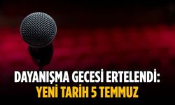 Dayanışma Gecesi ertelendi: Yeni tarih 5 Temmuz