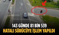 143 günde 81 bin 539 hatalı sürücüye işlem yapıldı
