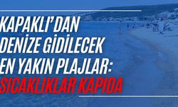 Kapaklı’dan denize gidilecek en yakın plajlar: Sıcaklıklar kapıda