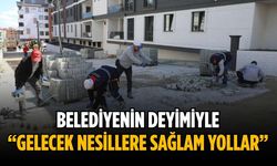 Belediyenin deyimiyle “Gelecek nesillere sağlam yollar”