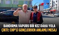Bandırma Vapuru bir kez daha yola çıktı: CHP’li gençlerden anlamlı mesaj