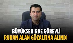 Büyükşehirde görevli Ruhan Alan gözaltına alındı
