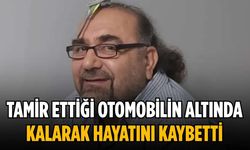 Tamir ettiği otomobilin altında kalarak hayatını kaybetti