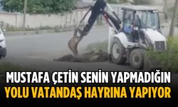 “Mustafa Çetin senin yapmadığın yolu vatandaş hayrına yapıyor”