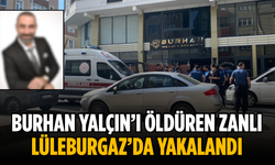Burhan Yalçın’ı öldüren şahıs Lüleburgaz’da yakalandı