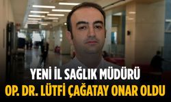 Yeni İl Sağlık Müdürü Op. Dr. Lütfi Çağatay Onar oldu