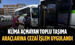 Klima açmayan toplu taşıma araçlarına cezai işlem uygulandı
