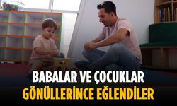 Babalar ve çocuklar gönüllerince eğlendiler