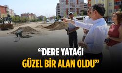 “Dere yatağı güzel bir alan oldu”