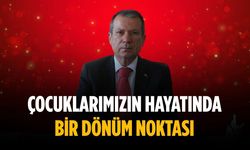 “Çocuklarımızın hayatında bir dönüm noktası”