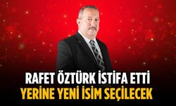 Rafet Öztürk istifa etti, yerine yeni isim seçilecek