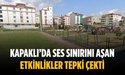 Kapaklı’da ses sınırını aşan etkinlikler tepki çekti