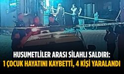 Husumetliler arası silahlı saldırı: 1 çocuk hayatını kaybetti, 4 kişi yaralandı